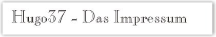 "Hugo37" - Das Impressum